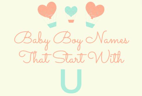 230 Baby Boy Names That Start With U (Meanings, Origins)