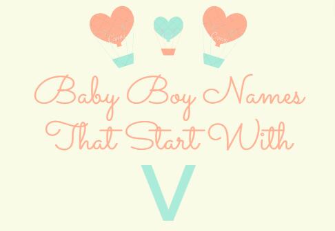 300 Baby Boy Names That Start With V (Meanings, Origins)