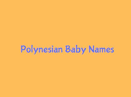 Polynesian Origin Baby Boy & Girl Names