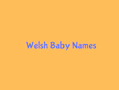 Welsh Origin Baby Boy & Girl Names