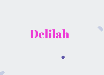 Delilah Name Meaning in the Bible