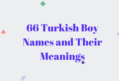 66 Turkish Boy Names and Their Meanings