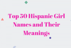 Top 50 Hispanic Girl Names and Their Meanings